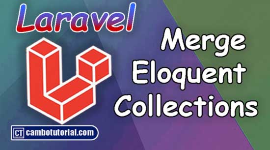 How to Merge Eloquent Collections in Laravel?