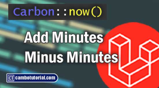 Laravel 9 Using Carbon Adjust Minutes Example